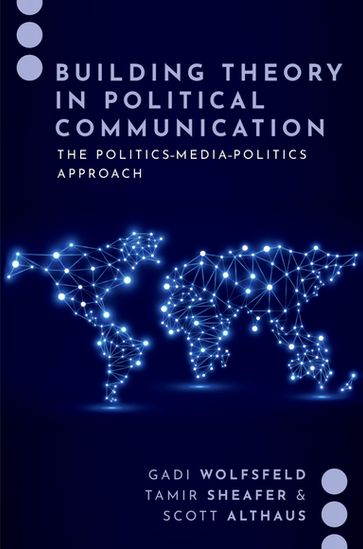 Building Theory in Political Communication - Gadi Wolfsfeld - Tamir Sheafer - Scott Althaus