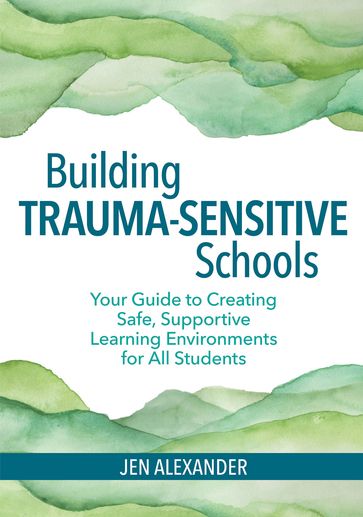 Building Trauma-Sensitive Schools - Jen Alexander - M.A. - NCC - SB-RPT