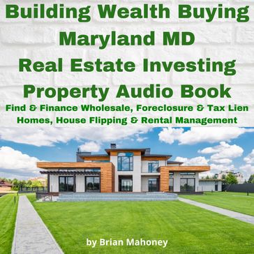 Building Wealth Buying Maryland MD Real Estate Investing Property Audio Book - Brian Mahoney