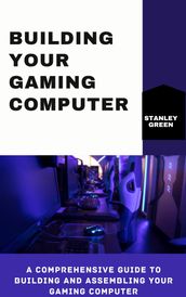 Building Your Gaming Computer