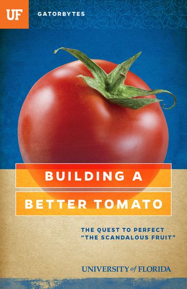 Building a Better Tomato - Jeff Klinkenberg - University of Florida