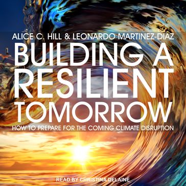 Building a Resilient Tomorrow - Alice C. Hill - Leonardo Martinez-Diaz
