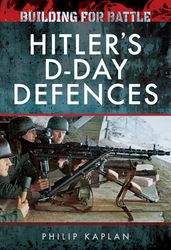 Building for Battle: Hitler s D-Day Defences