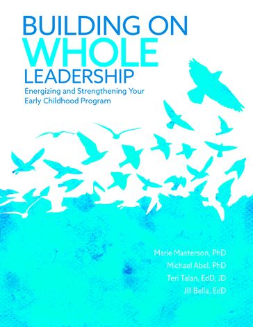 Building on Whole Leadership - PhD Dr. Michael Abel - EdD Jill Bella - PhD Marie Masterson - EdD  JD Teri Talan