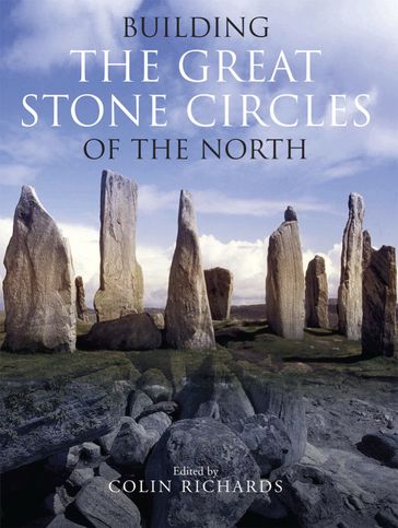 Building the Great Stone Circles of the North - Colin Richards