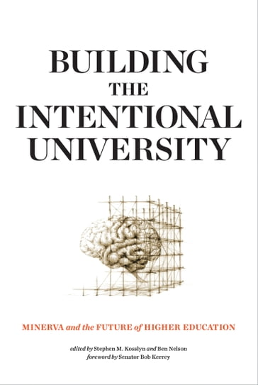 Building the Intentional University - Anne Kauth - Ari Bader-Natal - Ayo Seligman - Ben Nelson - Daniel J. Levitin - Eric Bonabeau - Ian Van Buskirk - James Genone - James Lyda - John Levitt - Jonathan Katzman - Joshua Fost - Judith Brown - Kara Gardner - Kenn Ross - Matt Regan - Megan Gahl - Neagheen Homaifar - Norian Caporale-Berkowitz - Rena Levitt - Richard Holman - Robin Goldberg - Stephen M. Kosslyn - Sultanna Krispil - Teri Cannon - Vicki Chandler - Z. Mike Wang