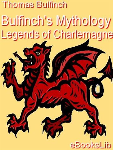 Bulfinch's Mythology - Legends of Charlemagne - Thomas Bulfinch