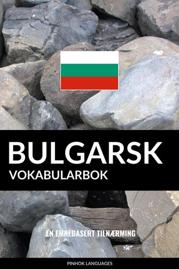 Bulgarsk Vokabularbok: En Emnebasert Tilnærming - Pinhok Languages