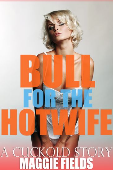 Bull for the Hotwife - Maggie Fields