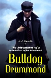 Bulldog Drummond by H. C. Mcneile: Thrills and Spills of a British Adventurer