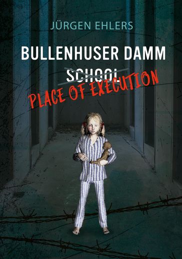 Bullenhuser Damm School - Place of Execution - Jurgen Ehlers