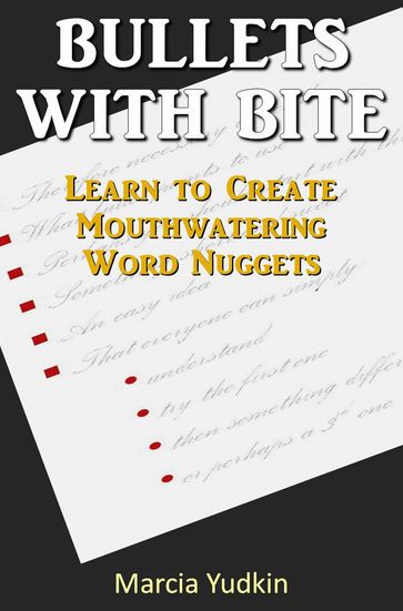 Bullets With Bite: Learn to Create Mouthwatering Word Nuggets - Marcia Yudkin