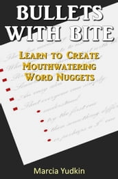 Bullets With Bite: Learn to Create Mouthwatering Word Nuggets