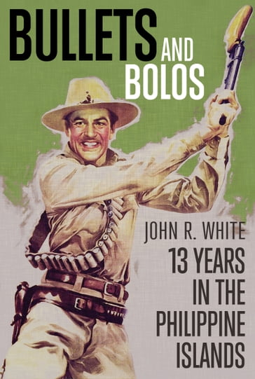 Bullets and Bolos - John R. White