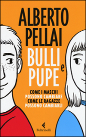 Bulli e pupe. Come i maschi possono cambiare. Come le ragazze possono cambiarli