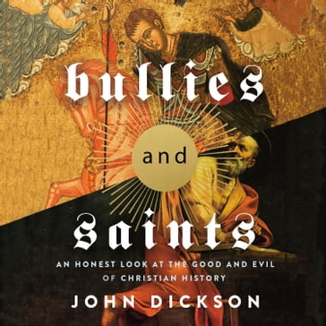 Bullies and Saints - John Dickson