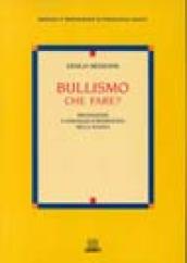 Bullismo che fare? Prevenzione e strategie d intervento nella scuola