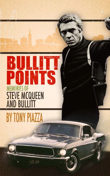 Bullitt Points: Memories of Steve McQueen and Bullitt - Tony Piazza