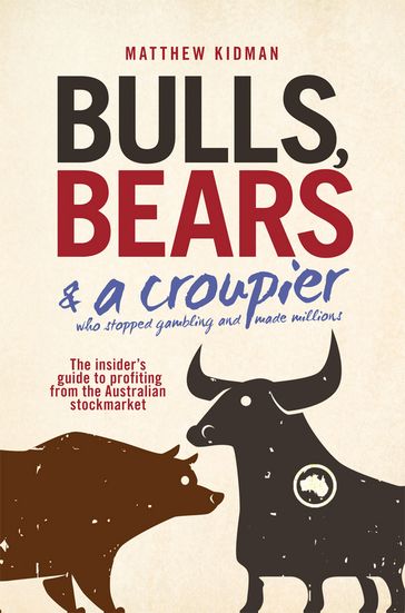 Bulls, Bears and a Croupier - Matthew Kidman