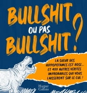 Bullshit ou pas Bullshit ?