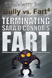 Bully vs. Fart 4: Terminating Sara O