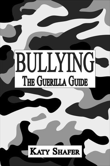 Bullying, The Guerilla Guide - Katy Shafer