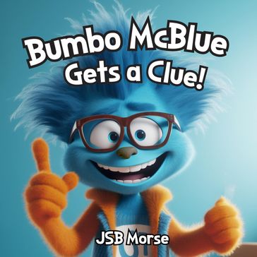 Bumbo McBlue Gets a Clue! - JSB Morse