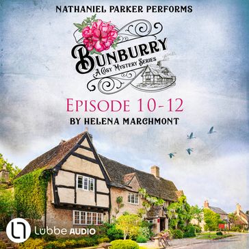 Bunburry - A Cosy Mystery Compilation, Episode 10-12 (Unabridged) - Helena Marchmont