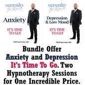 Bundle Offer - Anxiety and Depression It s Time to Go. Two Hypnotherapy Sessions for One Incredible Price.