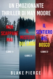 Bundle dei Thriller di May Moore: Non scappare mai (#1), Il mistero del lago (#2), e Il sentiero nel bosco (#3)