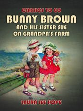 Bunny Brown And His Sister Sue On Grandpa s Farm