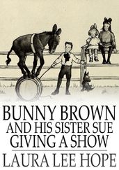 Bunny Brown and His Sister Sue Giving a Show