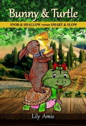 Bunny & Turtle, Snob & Shallow Verses Smart & Slow