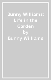 Bunny Williams: Life in the Garden