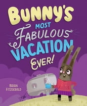 Bunny s Most Fabulous Vacation Ever!