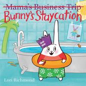 Bunny s Staycation (Mama s Business Trip)