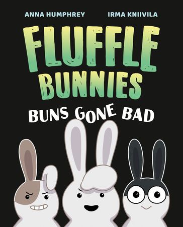 Buns Gone Bad (Fluffle Bunnies, Book #1) - Anna Humphrey