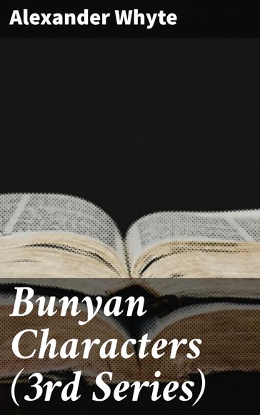 Bunyan Characters (3rd Series) - Alexander Whyte