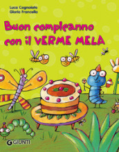 Buon compleanno con il Verme Mela. Ediz. illustrata