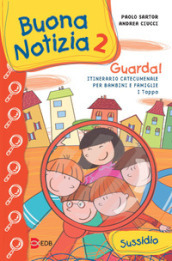 Buona notizia. Guarda! Itinerario catecumenale per bambini e famiglie. 1ª tappa. Sussidio. 2.