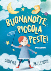 Buonanotte, piccola peste! Storie per fare la nanna. Ediz. a colori