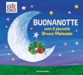 Buonanotte con il piccolo Bruco Maisazio. Ediz. a colori