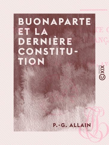 Buonaparte et la dernière constitution - P.-G. Allain
