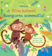 Buongiorno, scimmietta! Ditini ballerini. Ediz. a colori