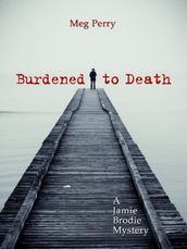 Burdened to Death: A Jamie Brodie Mystery