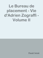 Le Bureau de placement - Vie d Adrien Zograffi - Volume II