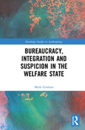 Bureaucracy, Integration and Suspicion in the Welfare State - Mark Graham