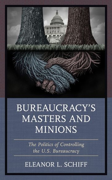 Bureaucracy's Masters and Minions - Eleanor L. Schiff