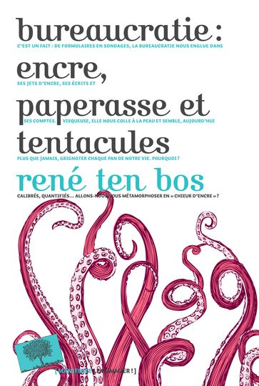 Bureaucratie : encre, paperasse et tentacules - René ten Bos