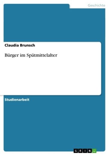 Burger im Spatmittelalter - Claudia Brunsch